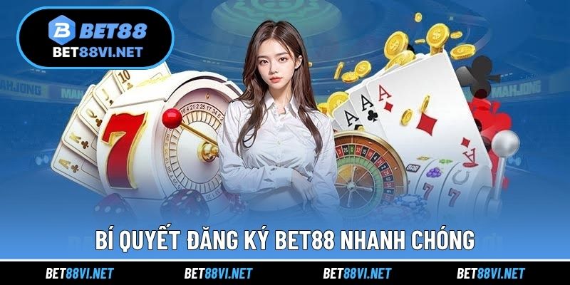 Bí quyết đăng ký BET88 nhanh chóng