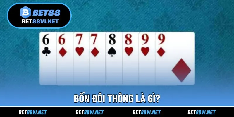 Giải thích khái niệm bốn đôi thông trong game tiến lên