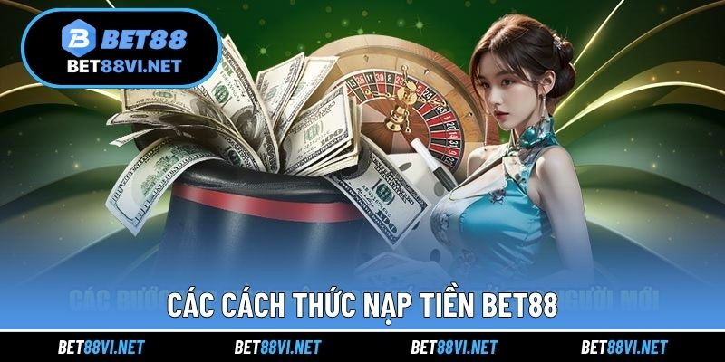 Các cách thức nạp tiền BET88