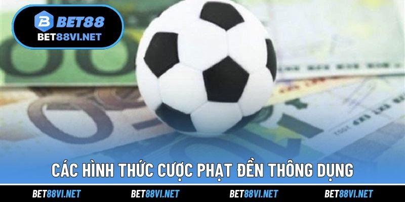 Các hình thức cược phạt đền thông dụng
