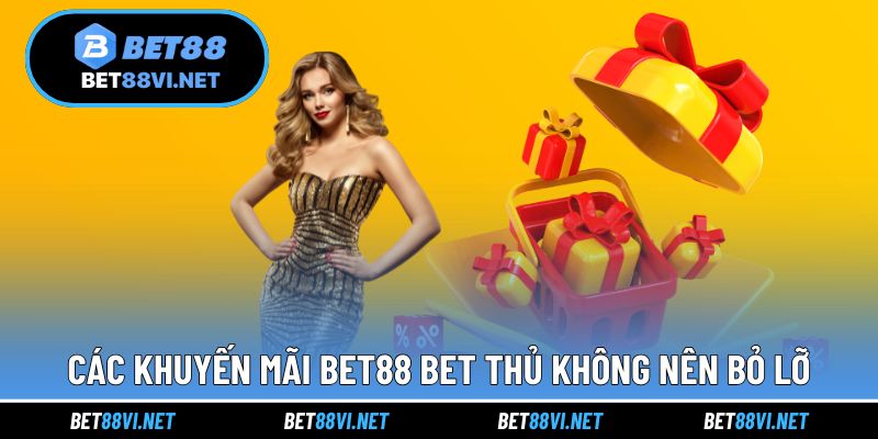 Các khuyến mãi BET88 bet thủ không nên bỏ lỡ