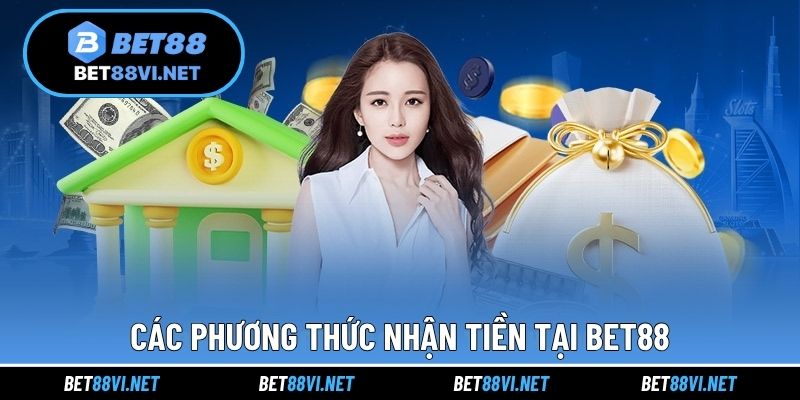 Các phương thức nhận tiền tại BET88