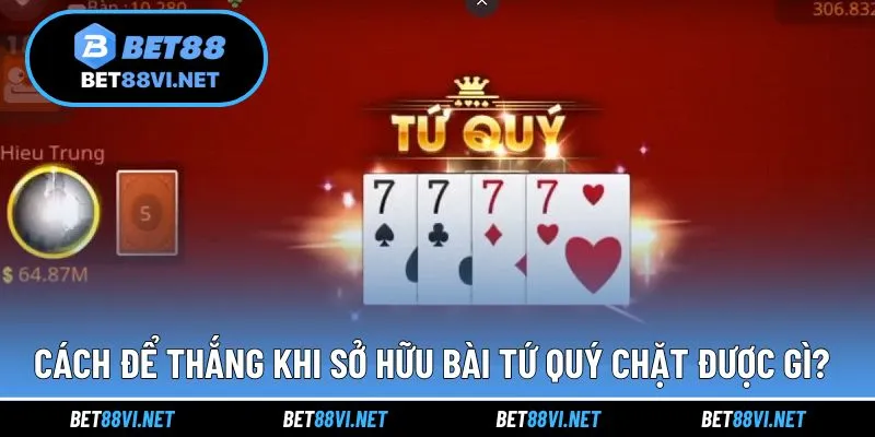 Cách thắng lớn khi sở hữu trong bài tứ quý