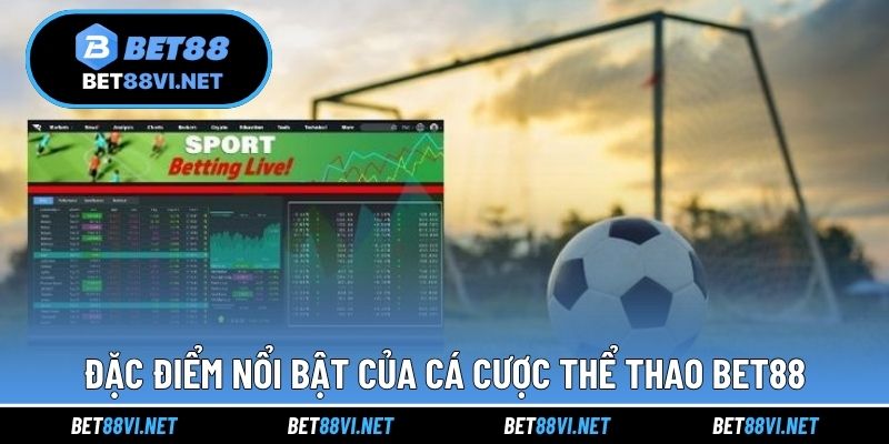 Đặc điểm nổi bật của cá cược thể thao BET88