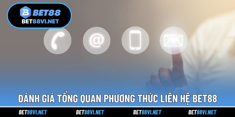 Đánh giá tổng quan phương thức liên hệ BET88