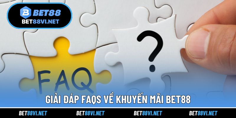 Giải đáp FAQs về khuyến mãi BET88