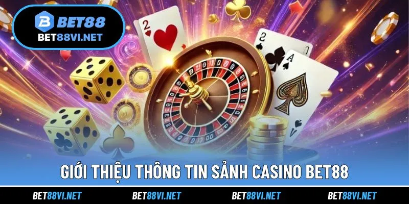 Giới thiệu thông tin trong sảnh cược casino cùng BET88
