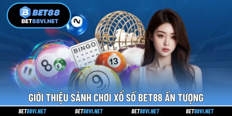Giới thiệu sảnh xổ số hấp dẫn cùng BET88