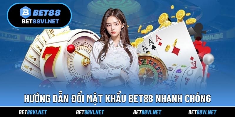 Hướng dẫn đổi mật khẩu Bet88 nhanh chóng
