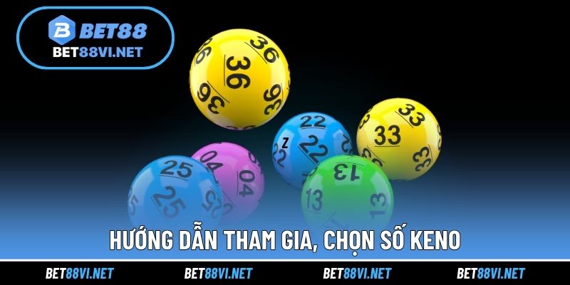 Hướng dẫn tham gia, chọn số Keno