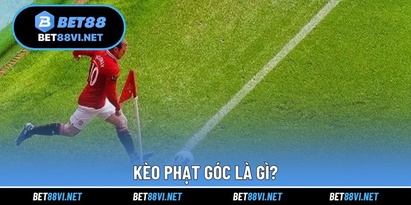 Giải thích khái niệm liên quan đến cược phạt góc bóng đá