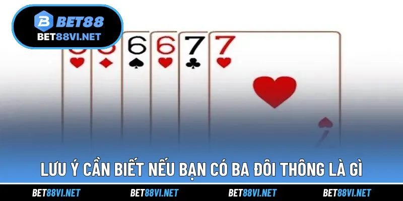 Lưu ý khi sở hữu ba đôi thông giúp giành chiến thắng