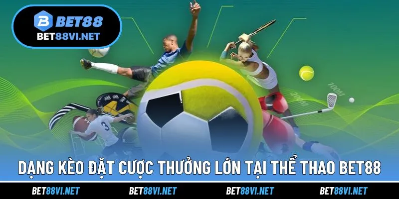 Những dạng cửa cược ấn tượng trong thể thao tại BET88