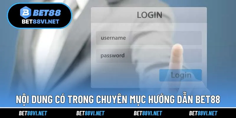 Những nội dung xuất hiện trong chuyên mục hướng dẫn cùng BET88