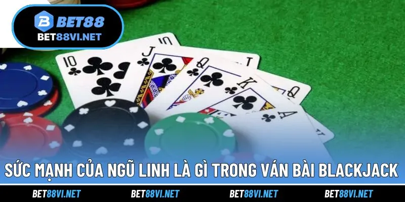 Sức mạnh của ngũ linh trong từng ván bài Blackjack