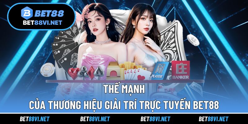 Những thế mạnh tạo nên đế chế cá cược BET88