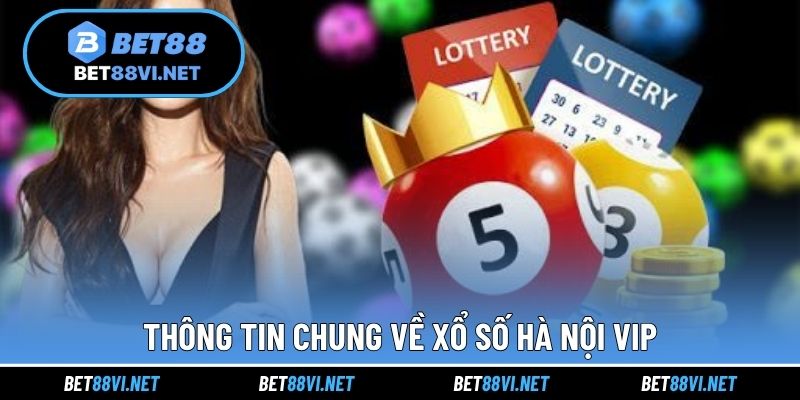 Thông tin chung về xổ số Hà Nội VIP