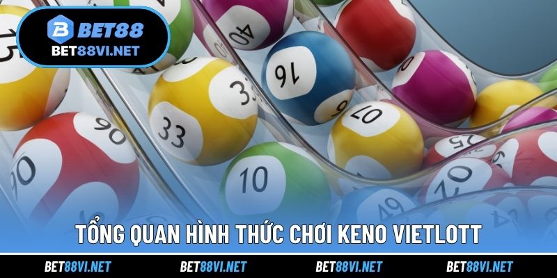 Tổng quan hình thức chơi Keno Vietlott