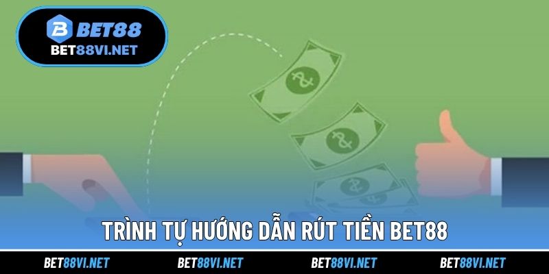 Trình tự hướng dẫn rút tiền BET88