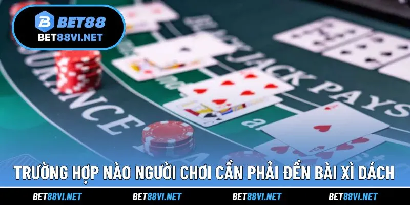 Những trường hợp có thể dẫn đến việc đền bài trong xì dách